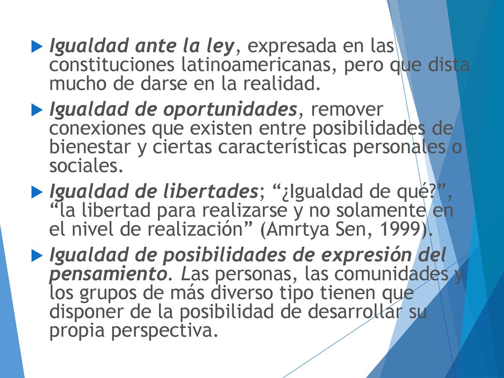 Igualdad ante la ley, expresada en las constituciones latinoamericanas, pero que dista mucho de darse en la realidad.