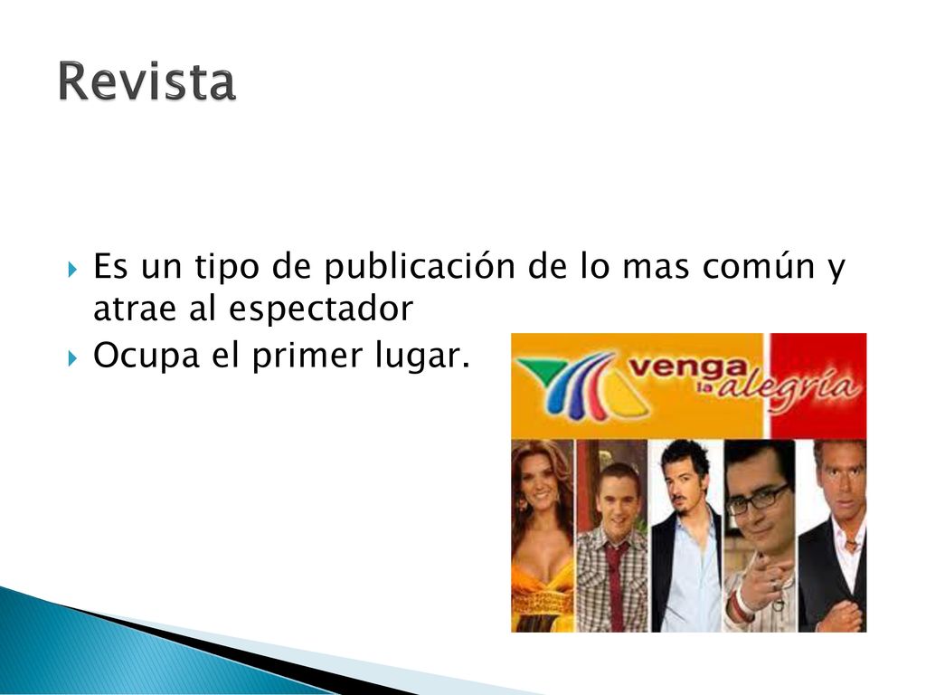 Revista Es un tipo de publicación de lo mas común y atrae al espectador Ocupa el primer lugar.