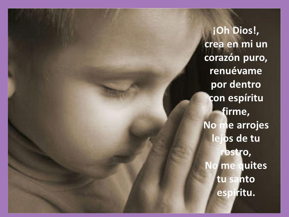 ¡Oh Dios!, crea en mi un corazón puro,