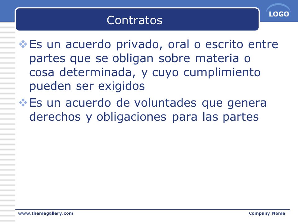 Contratos Es un acuerdo privado, oral o escrito entre partes que se obligan sobre materia o cosa determinada, y cuyo cumplimiento pueden ser exigidos.