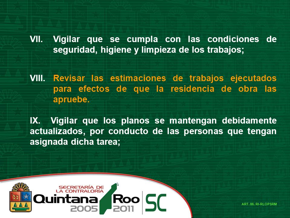 VII. Vigilar que se cumpla con las condiciones de seguridad, higiene y limpieza de los trabajos; VIII.