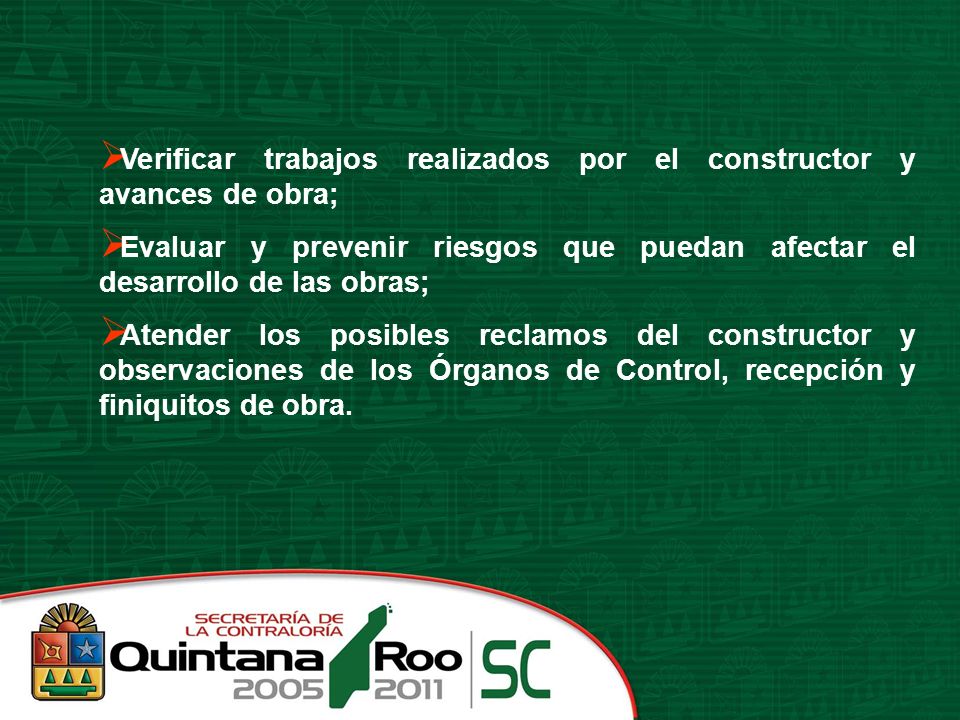 Verificar trabajos realizados por el constructor y avances de obra;