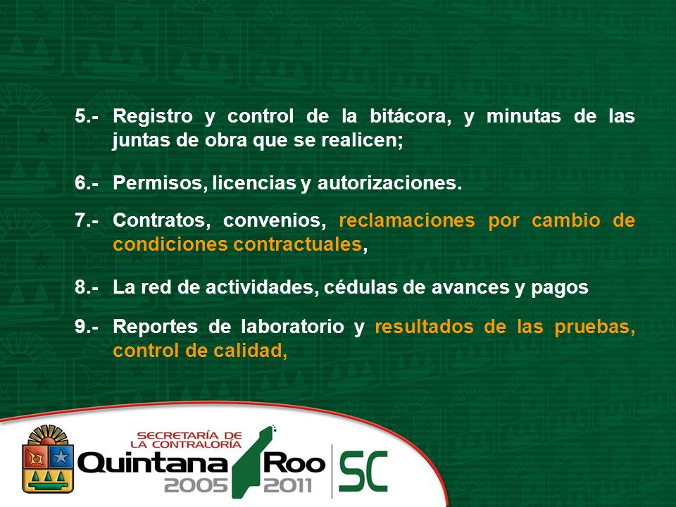 5.- Registro y control de la bitácora, y minutas de las juntas de obra que se realicen; 6.- Permisos, licencias y autorizaciones.