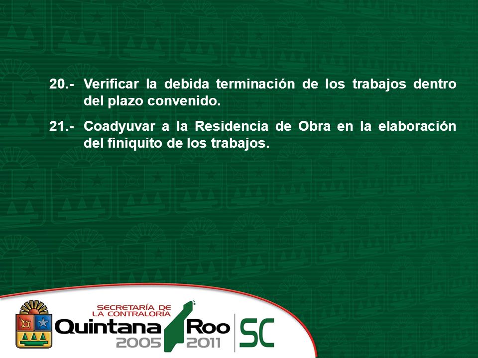 20.- Verificar la debida terminación de los trabajos dentro del plazo convenido