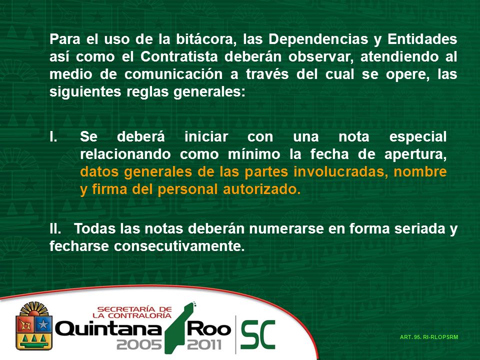 Para el uso de la bitácora, las Dependencias y Entidades así como el Contratista deberán observar, atendiendo al medio de comunicación a través del cual se opere, las siguientes reglas generales: