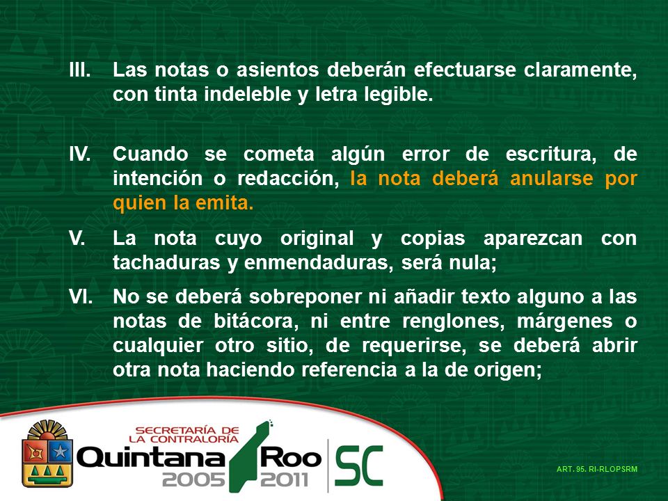III. Las notas o asientos deberán efectuarse claramente, con tinta indeleble y letra legible. IV.