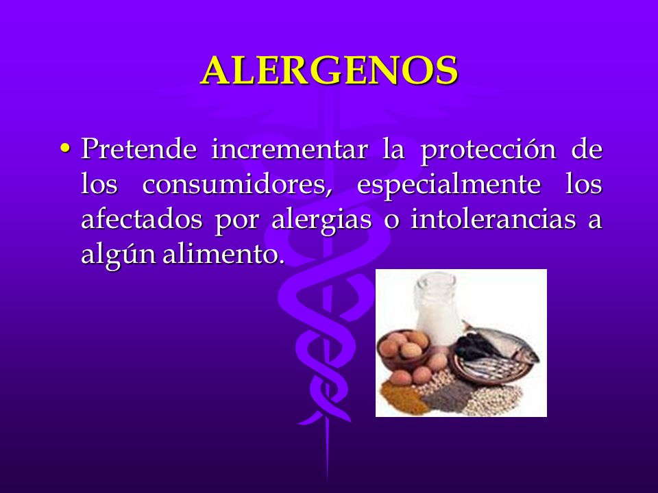 ALERGENOS Pretende incrementar la protección de los consumidores, especialmente los afectados por alergias o intolerancias a algún alimento.