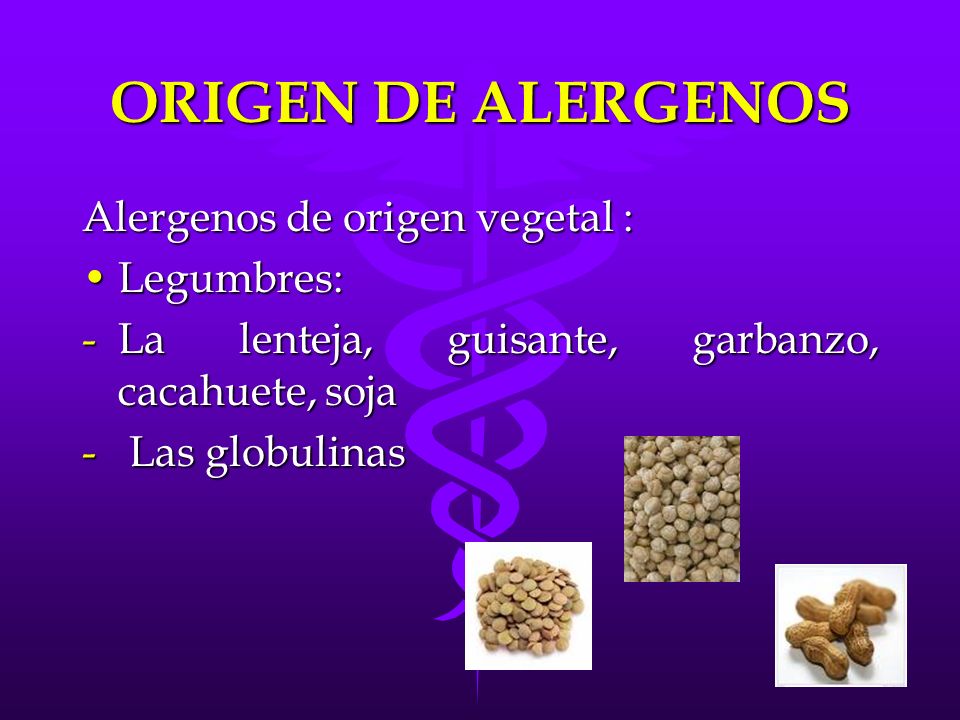 ORIGEN DE ALERGENOS Alergenos de origen vegetal : Legumbres: