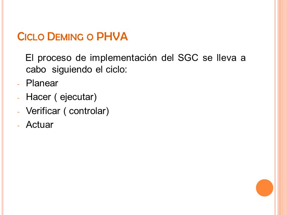 Ciclo Deming o PHVA El proceso de implementación del SGC se lleva a cabo siguiendo el ciclo: Planear.