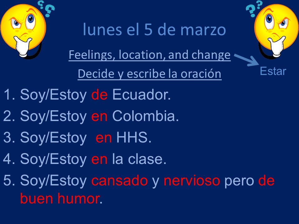 lunes el 5 de marzo Soy/Estoy de Ecuador. Soy/Estoy en Colombia.