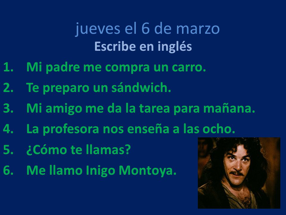 jueves el 6 de marzo Escribe en inglés Mi padre me compra un carro.