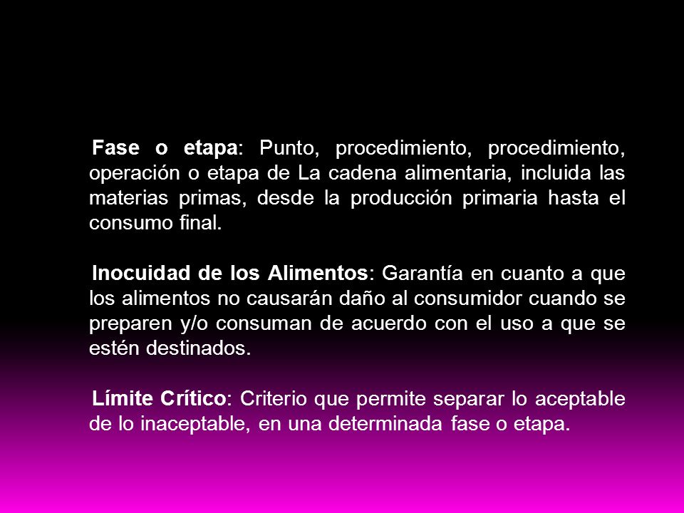 Fase o etapa: Punto, procedimiento, procedimiento, operación o etapa de La cadena alimentaria, incluida las materias primas, desde la producción primaria hasta el consumo final.