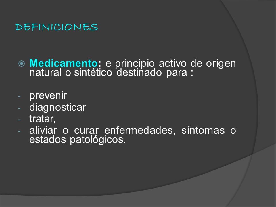 DEFINICIONES Medicamento: e principio activo de origen natural o sintético destinado para : prevenir.