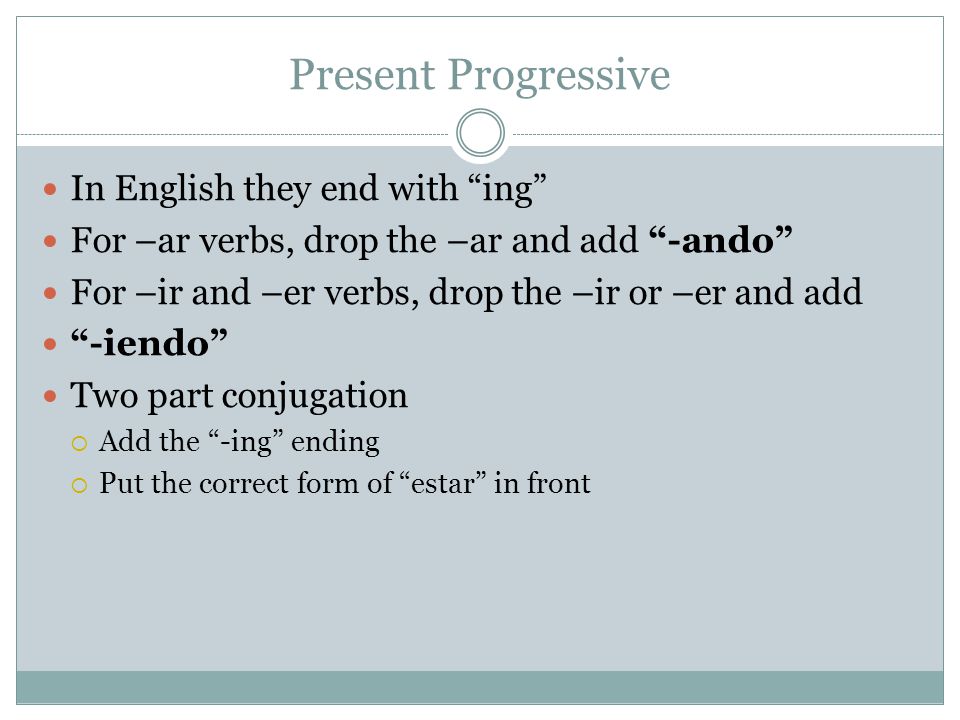 Present Progressive In English they end with ing