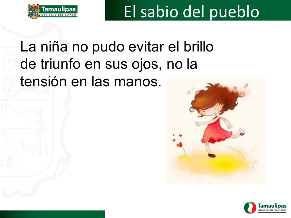 El sabio del pueblo La niña no pudo evitar el brillo de triunfo en sus ojos, no la tensión en las manos.