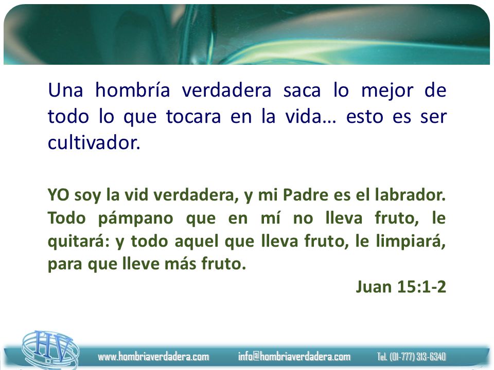 Una hombría verdadera saca lo mejor de todo lo que tocara en la vida… esto es ser cultivador.