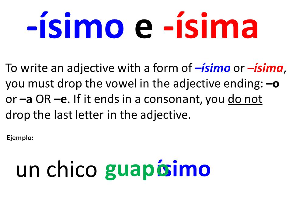 -ísimo e -ísima un chico guap ísimo o
