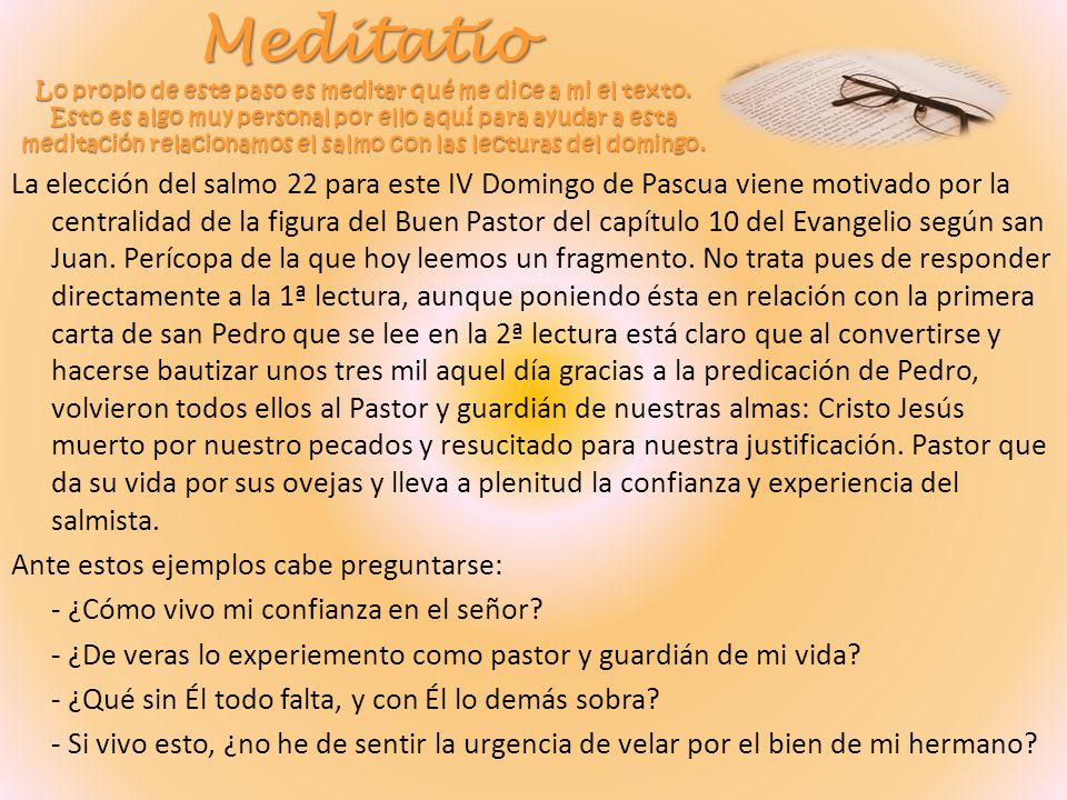 Meditatio Lo propio de este paso es meditar qué me dice a mi el texto