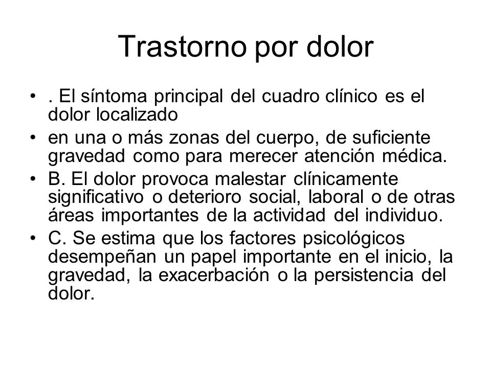 Trastorno por dolor . El síntoma principal del cuadro clínico es el dolor localizado.