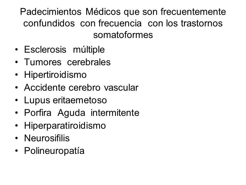 Padecimientos Médicos que son frecuentemente confundidos con frecuencia con los trastornos somatoformes