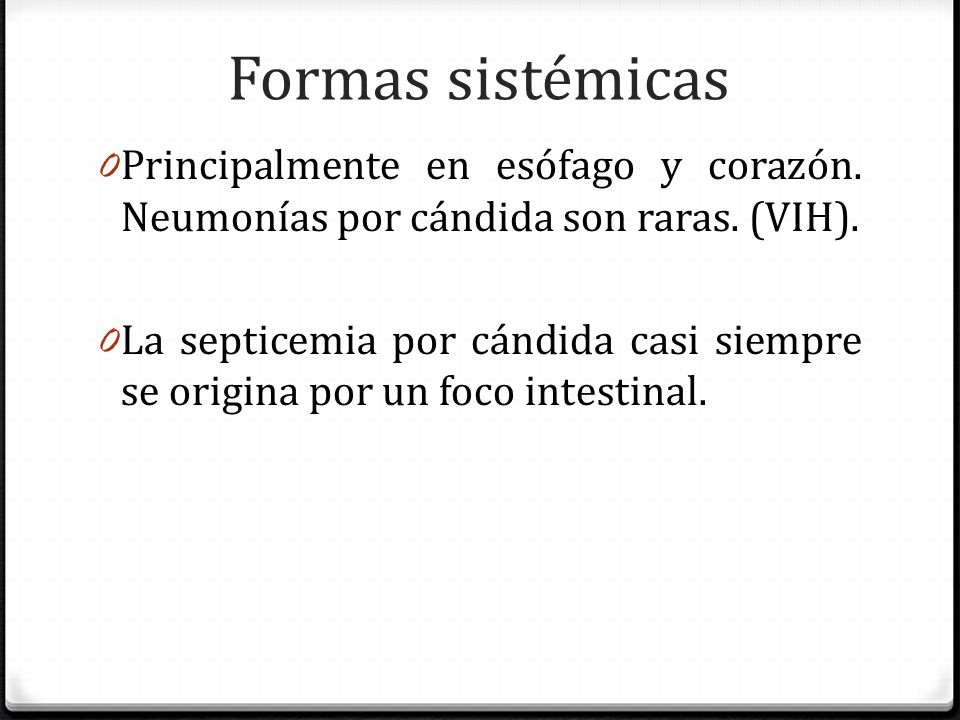 Formas sistémicas Principalmente en esófago y corazón. Neumonías por cándida son raras. (VIH).