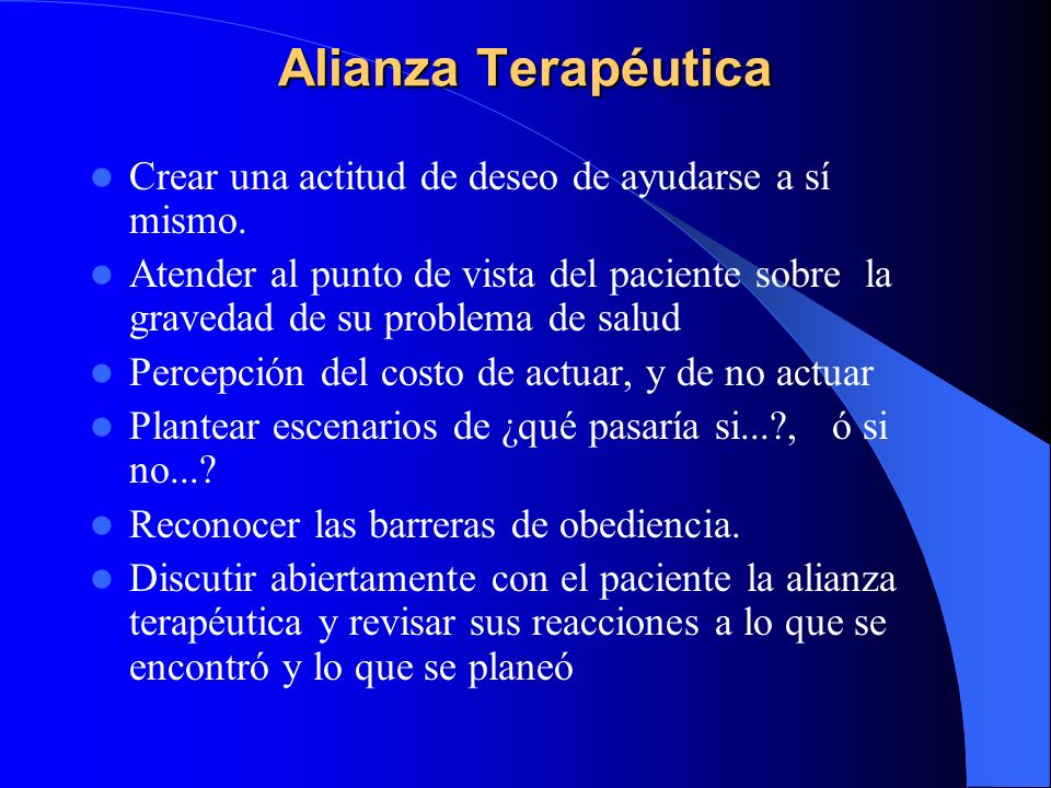 Alianza Terapéutica Crear una actitud de deseo de ayudarse a sí mismo.