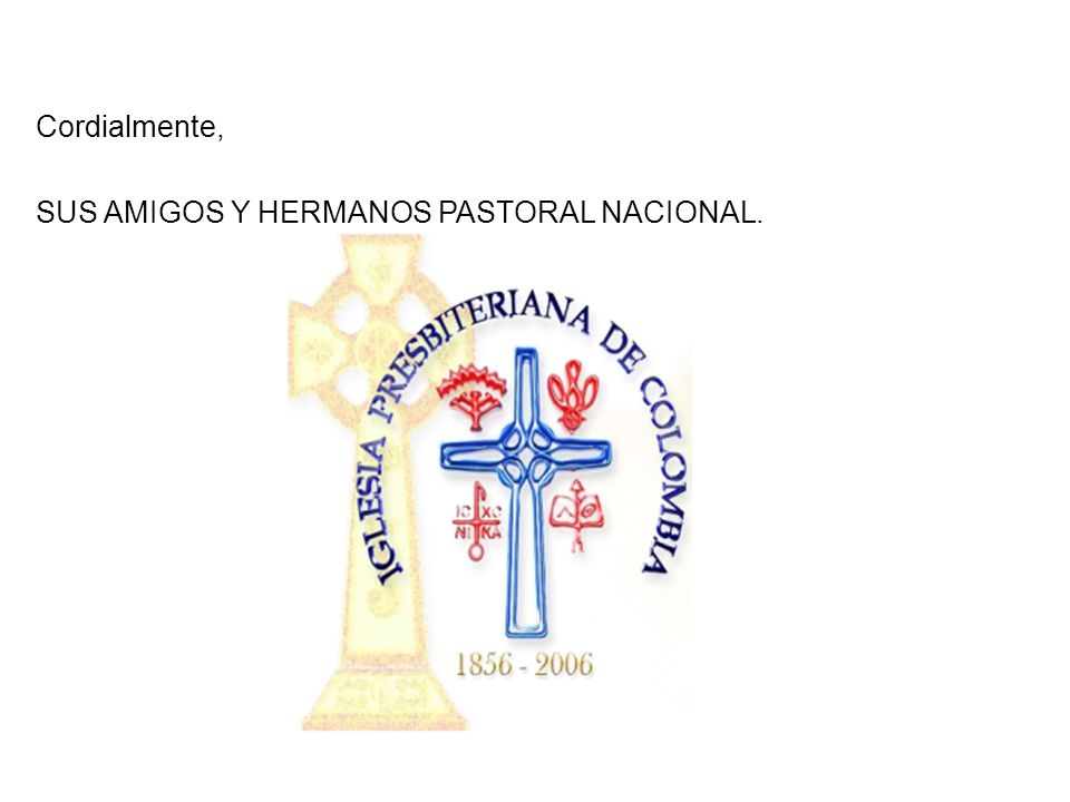 Cordialmente, SUS AMIGOS Y HERMANOS PASTORAL NACIONAL.