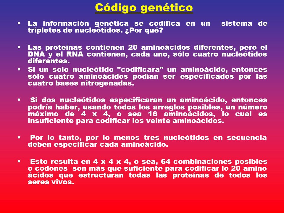 Código genético La información genética se codifica en un sistema de tripletes de nucleótidos. ¿Por qué