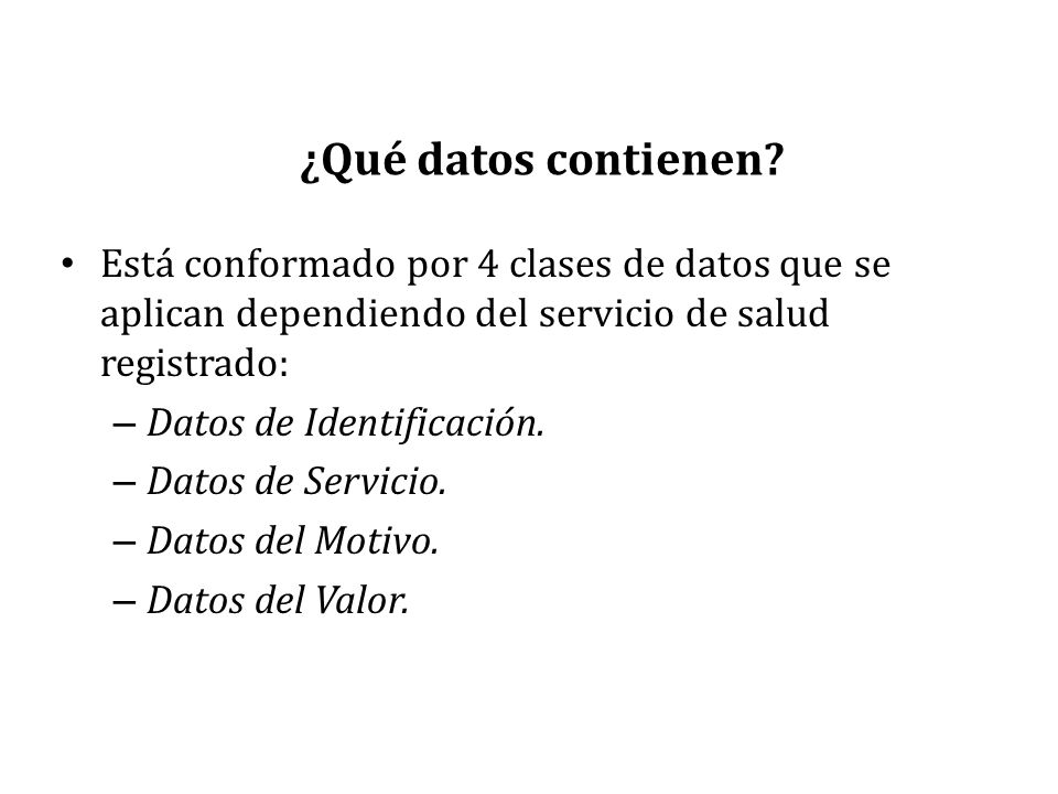 ¿Qué datos contienen Está conformado por 4 clases de datos que se aplican dependiendo del servicio de salud registrado: