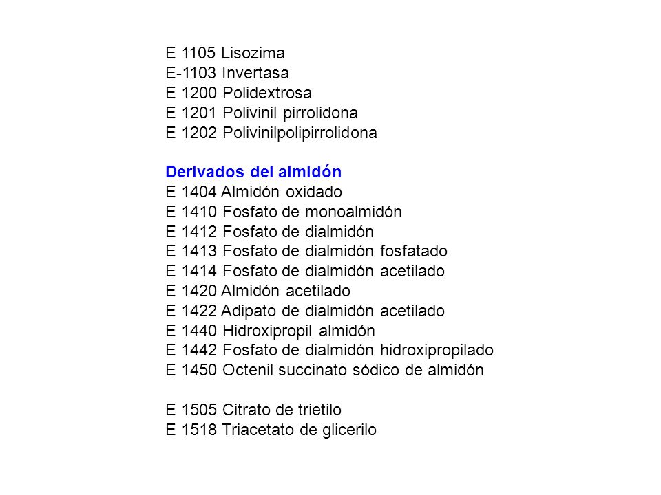 E 1105 Lisozima E-1103 Invertasa. E 1200 Polidextrosa E 1201 Polivinil pirrolidona E 1202 Polivinilpolipirrolidona.
