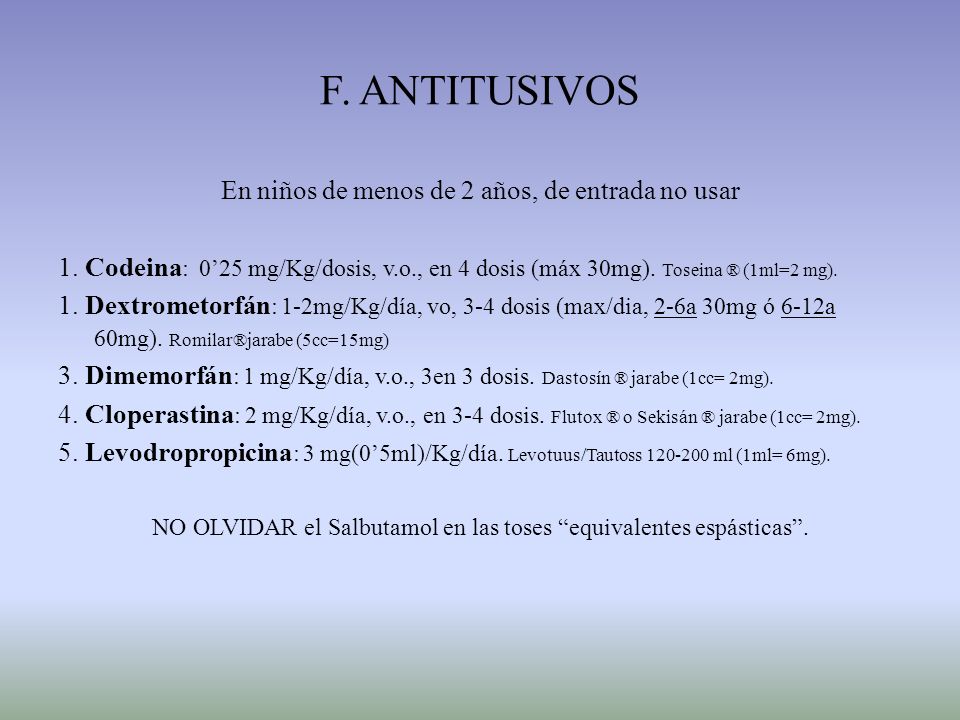 F. ANTITUSIVOS En niños de menos de 2 años, de entrada no usar