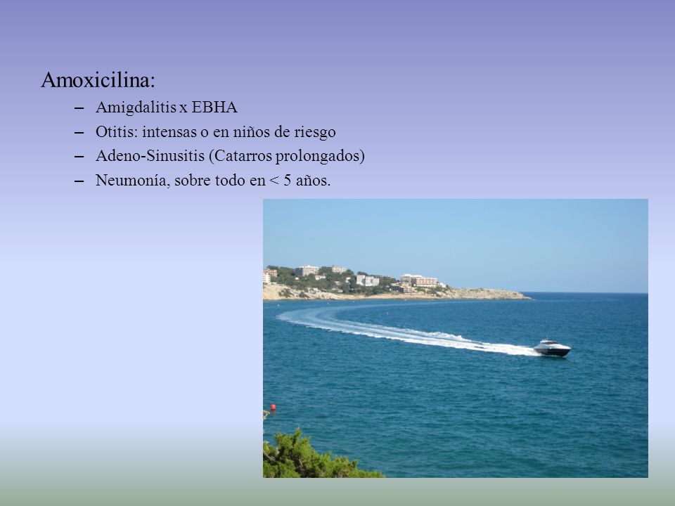 Amoxicilina: Amigdalitis x EBHA Otitis: intensas o en niños de riesgo