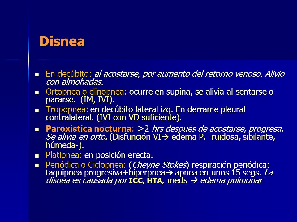 Disnea En decúbito: al acostarse, por aumento del retorno venoso. Alivio con almohadas.