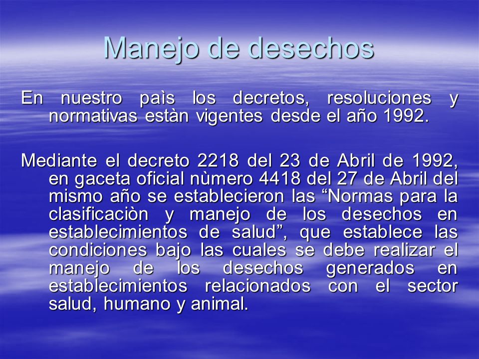 Manejo de desechos En nuestro paìs los decretos, resoluciones y normativas estàn vigentes desde el año