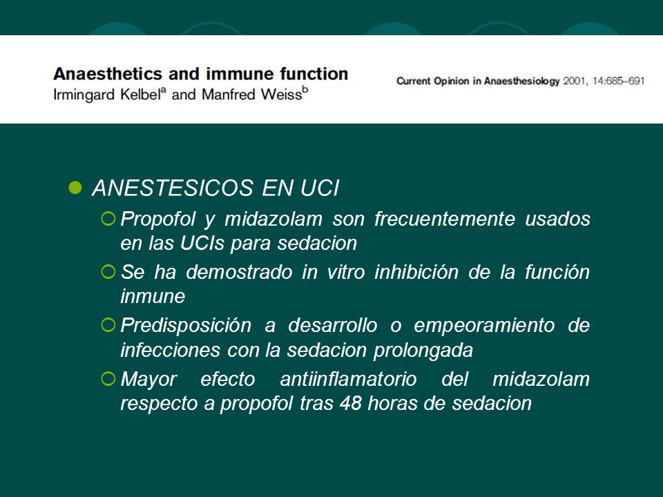 ANESTESICOS EN UCI Propofol y midazolam son frecuentemente usados en las UCIs para sedacion.
