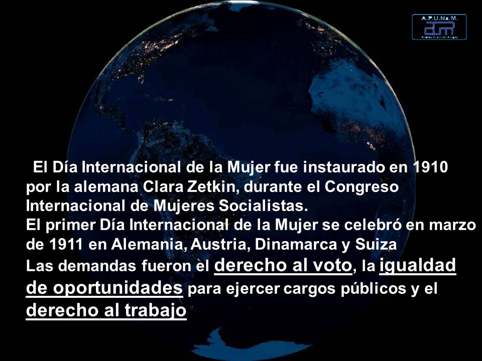 El Día Internacional de la Mujer fue instaurado en 1910 por la alemana Clara Zetkin, durante el Congreso Internacional de Mujeres Socialistas.