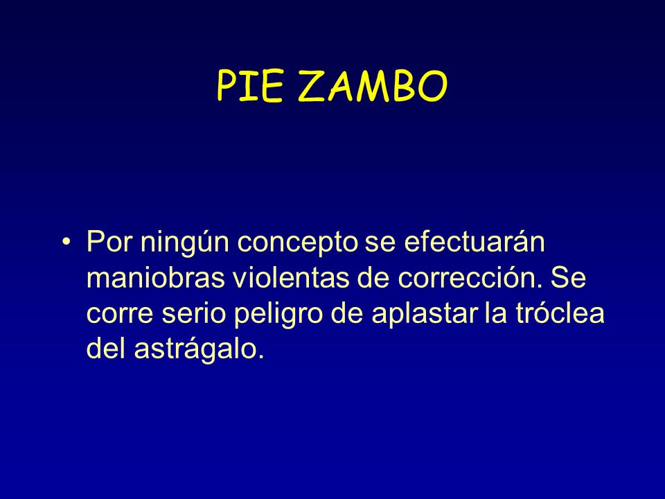 PIE ZAMBO Por ningún concepto se efectuarán maniobras violentas de corrección.