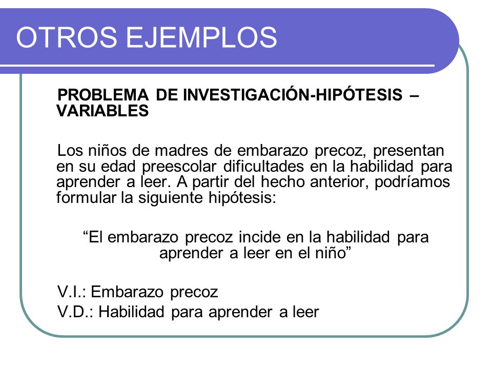 OTROS EJEMPLOS PROBLEMA DE INVESTIGACIÓN-HIPÓTESIS – VARIABLES