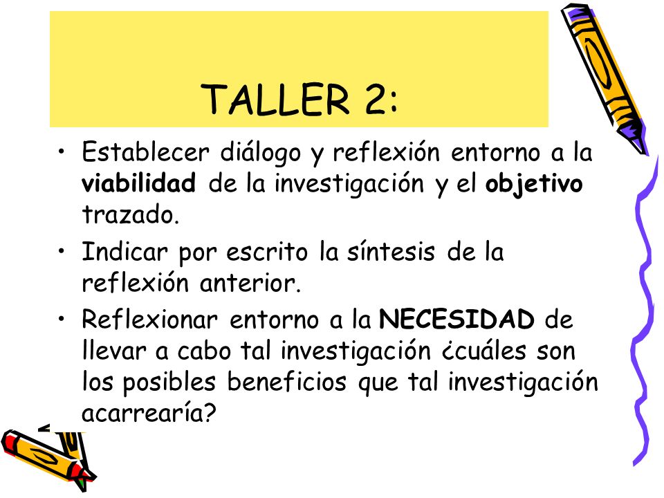 TALLER 2: Establecer diálogo y reflexión entorno a la viabilidad de la investigación y el objetivo trazado.
