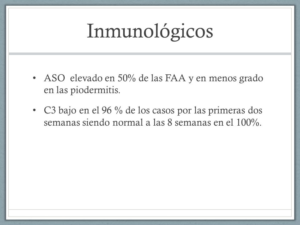 Inmunológicos ASO elevado en 50% de las FAA y en menos grado en las piodermitis.