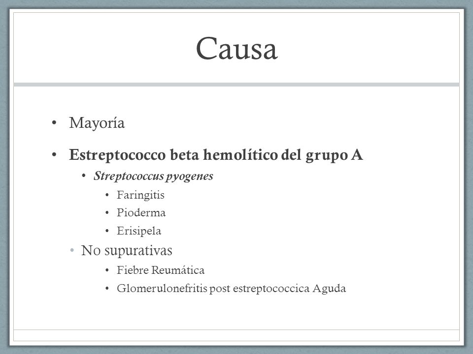Causa Mayoría Estreptococco beta hemolítico del grupo A No supurativas