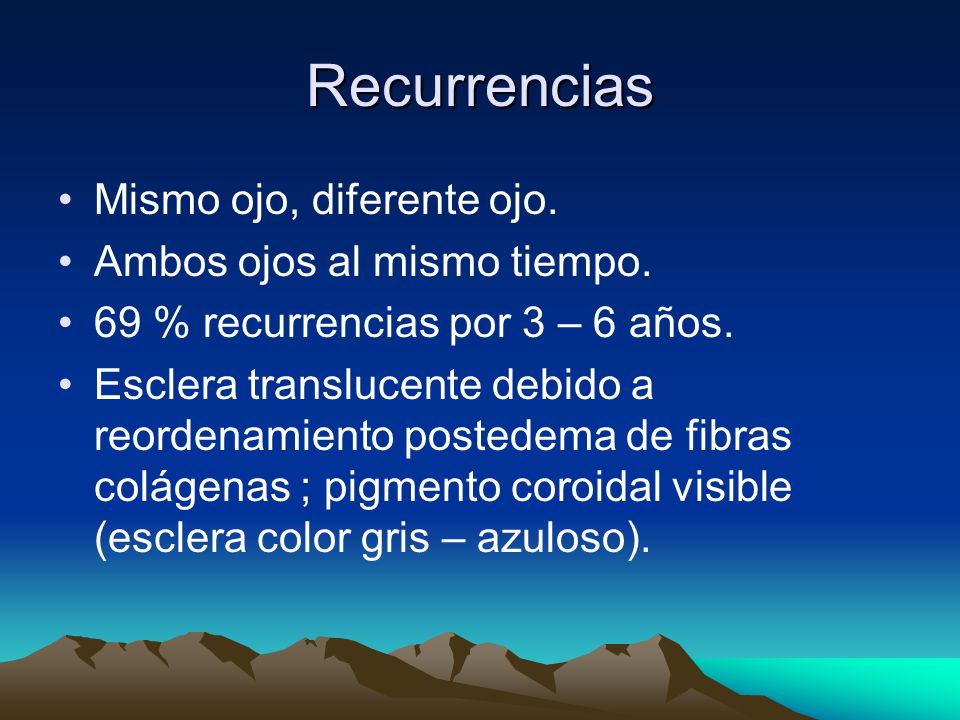 Recurrencias Mismo ojo, diferente ojo. Ambos ojos al mismo tiempo.