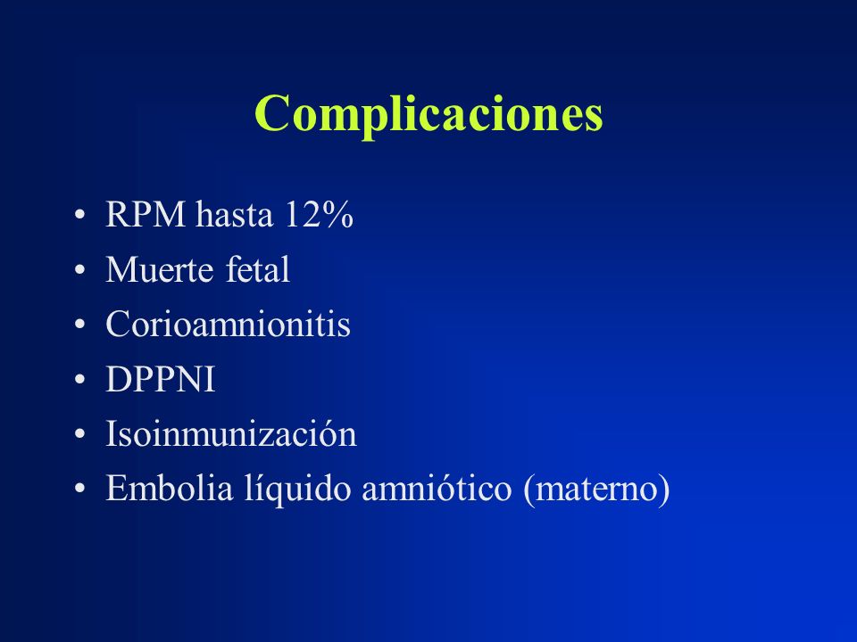 Complicaciones RPM hasta 12% Muerte fetal Corioamnionitis DPPNI