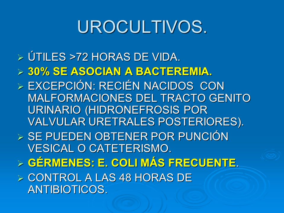 UROCULTIVOS. ÚTILES >72 HORAS DE VIDA. 30% SE ASOCIAN A BACTEREMIA.