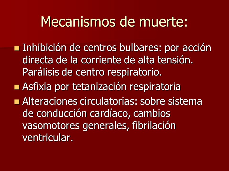 Mecanismos de muerte: Inhibición de centros bulbares: por acción directa de la corriente de alta tensión. Parálisis de centro respiratorio.