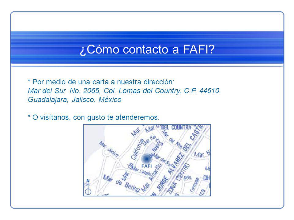 ¿Cómo contacto a FAFI * Por medio de una carta a nuestra dirección: