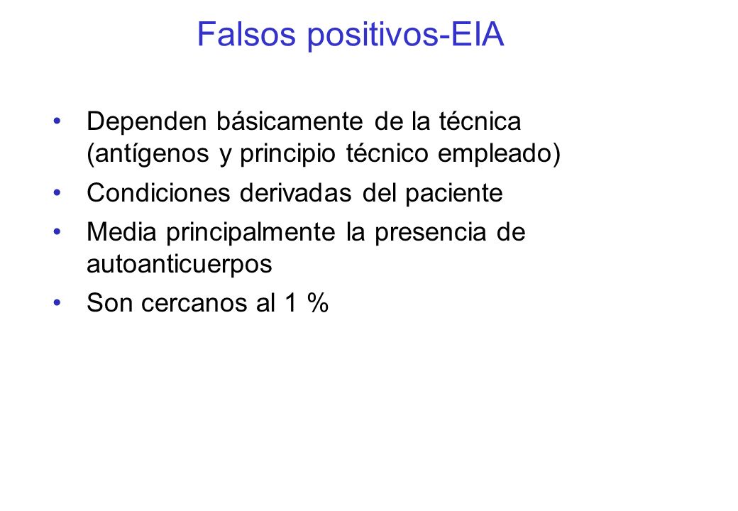 Falsos positivos-EIA Dependen básicamente de la técnica (antígenos y principio técnico empleado) Condiciones derivadas del paciente.