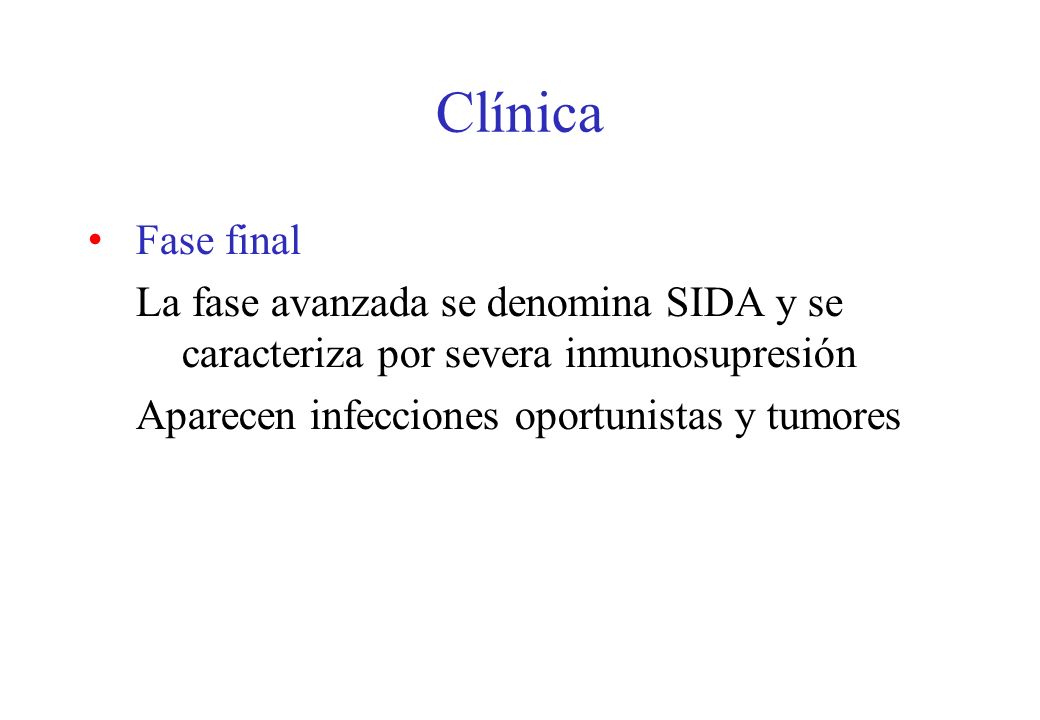 Clínica Fase final. La fase avanzada se denomina SIDA y se caracteriza por severa inmunosupresión.