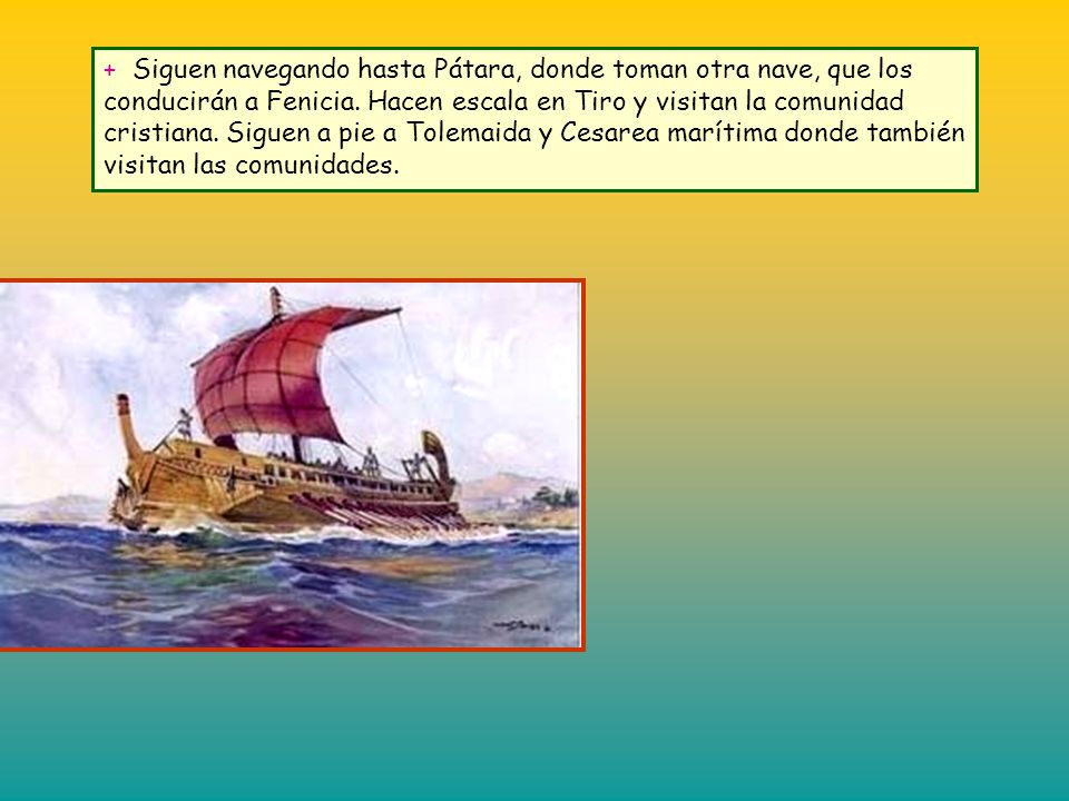 + Siguen navegando hasta Pátara, donde toman otra nave, que los conducirán a Fenicia.