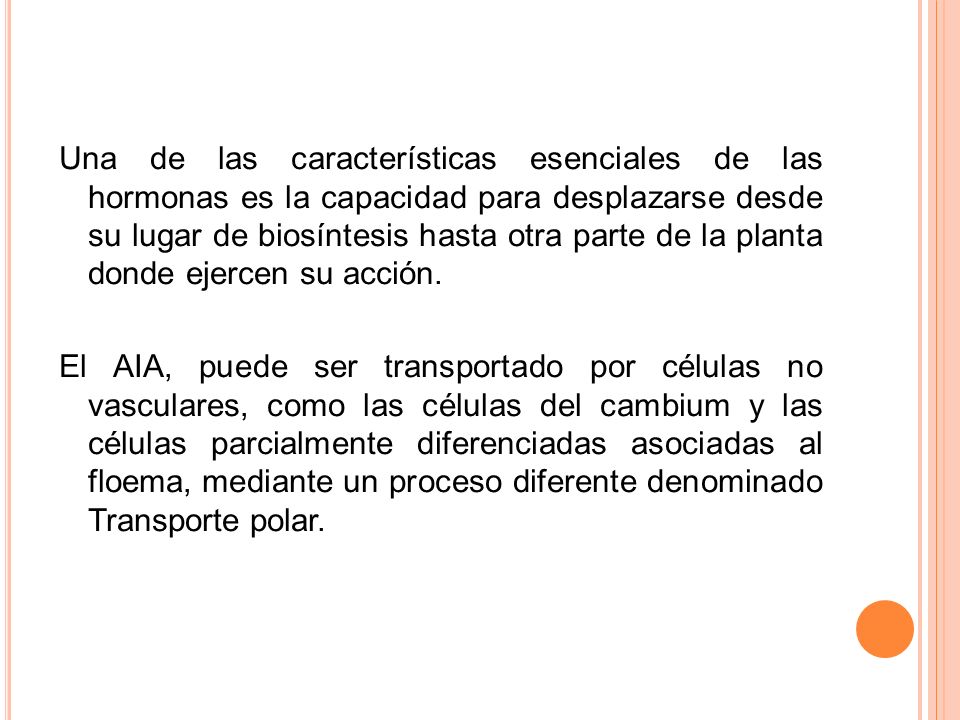 Una de las características esenciales de las hormonas es la capacidad para desplazarse desde su lugar de biosíntesis hasta otra parte de la planta donde ejercen su acción.